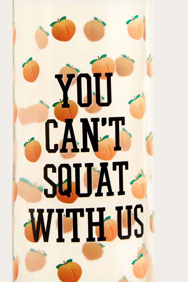 You Can't Squat With Us Glass Water Bottle #1