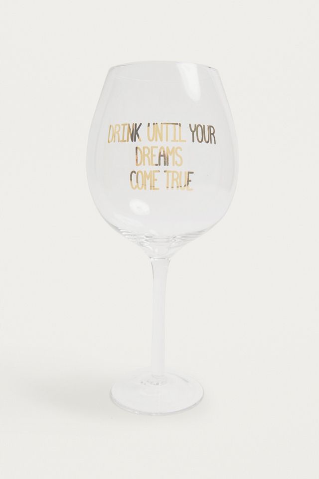 Drink Until Your Dreams Come True XL Wine Glass #1
