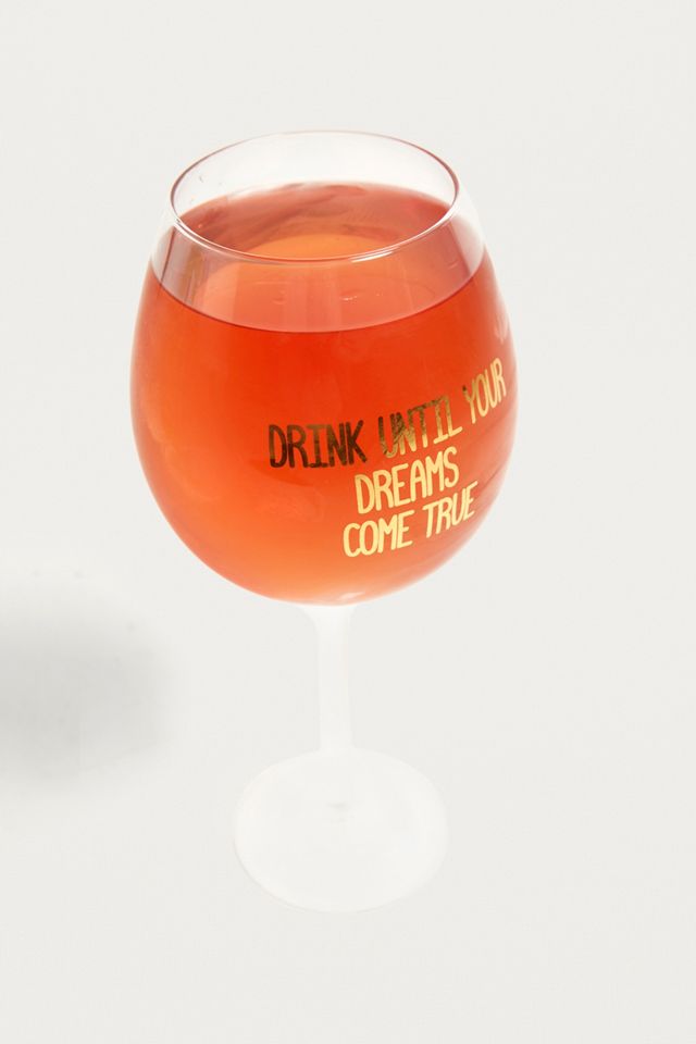 Drink Until Your Dreams Come True XL Wine Glass #2