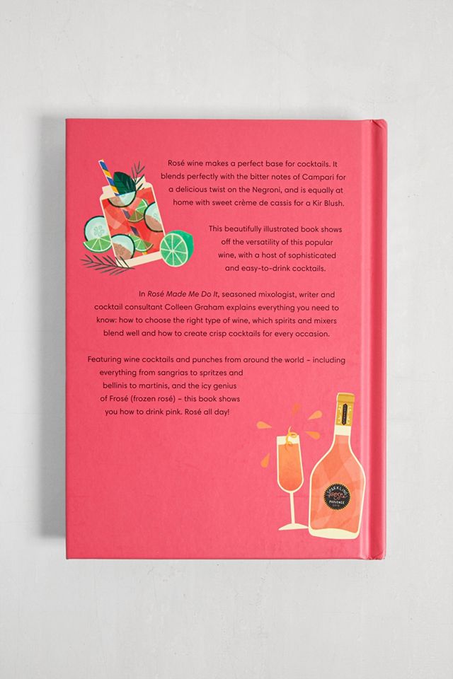 Rosé Made Me Do It: 60 Perfectly Pink Punches & Cocktails By Colleen ...