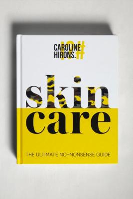 Skincare: the Ultimate No-Nonsense Guide by Caroline Hirons