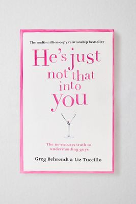 He's Just Not That Into You: The No-Excuses Truth To Understanding Guys By Greg Behrendt & Liz Tuccillo