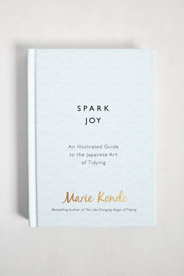 Spark Joy: An Illustrated Guide to the Japanese Art of Tidying By Marie ...