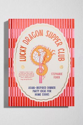 Lucky Dragon Super Club: Asiatisch-Inspirierte Dinnerparty-Ideen Für Hobbyköche Von Stephanie Feher