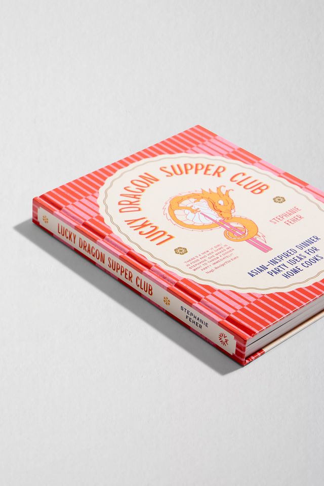 Lucky Dragon Super Club: Asian-Inspired Dinner Party Ideas For Home Cooks By Stephanie Feher #2