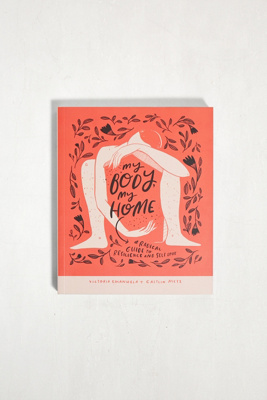 My Body, My Home: A Radical Guide To Resilience And Belonging By Victoria Emanuela and Caitlin ...