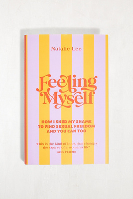 Feeling Myself: How I Shed My Shame To Find Sexual Freedom And You Can