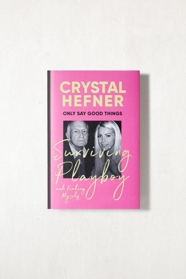 Only Say Good Things: Surviving Playboy And Finding Myself By Crystal ...