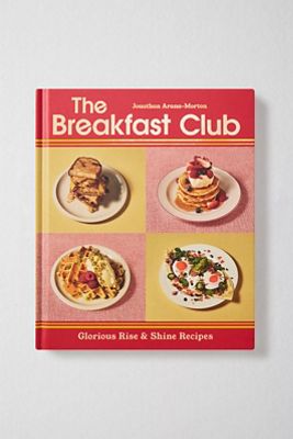 The Breakfast Club: Herrliche Rezepte zum Aufstehen und Strahlen von Jonathan Arana-Morton