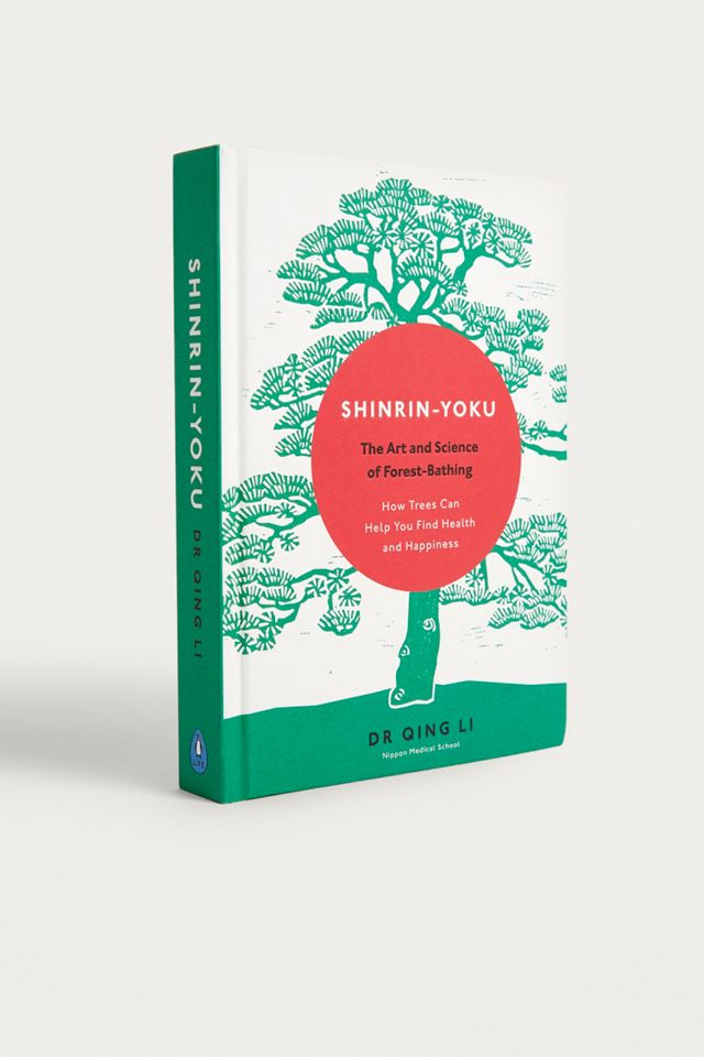 ShinrinYoku The Art and Science of Forest Bathing By Dr. Qing Li
