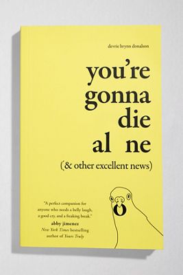 You're Gonna Die Alone (& Other Excellent News) By Devrie Brynn Donalson