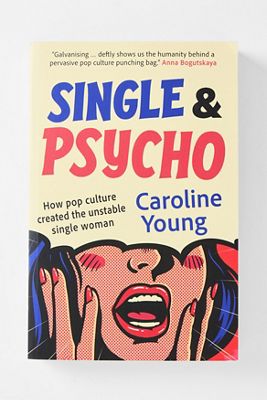 Single & Psycho: Wie die Popkultur die instabile alleinstehende Frau erschaffen hat Von Caroline Young
