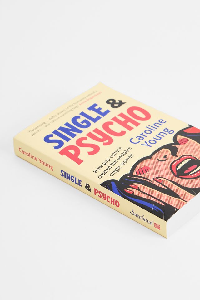 Single & Psycho: How Pop Culture Created The Unstable Single Women By Caroline Young #2