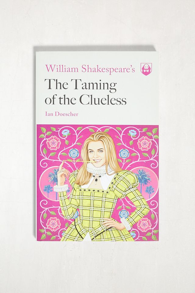 William Shakespeare's The Taming Of The Clueless By Ian Doescher