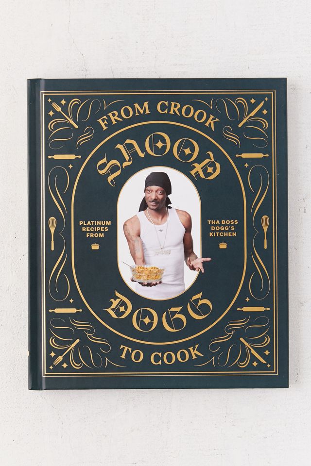 From Crook to Cook: Ricette di Platino dalla Cucina di Tha Boss Dogg Di Snoop Dogg #1