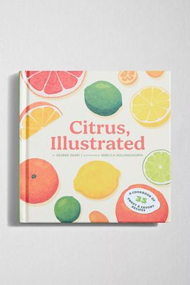Citrus, Illustrated: A Cookbook Of 35 Sweet & Savory Recipes
By George Geary