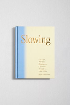 Slowing: Scopri Meraviglia, Bellezza e Creatività attraverso la Vita Lenta di Rachel Schwartzmann