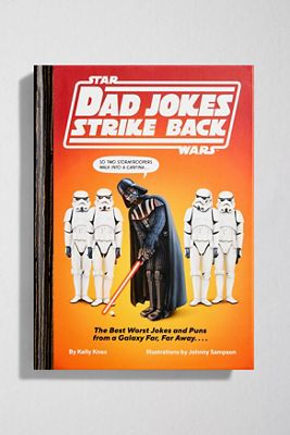 Star Wars Dad Jokes Strike Back: The Best Worst Jokes & Puns From A Galaxy Far, Far Away... By Kelly Knox