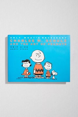 Only What's Necessary: Charles M. Schulz & The Art Of Peanuts By Chip Kidd