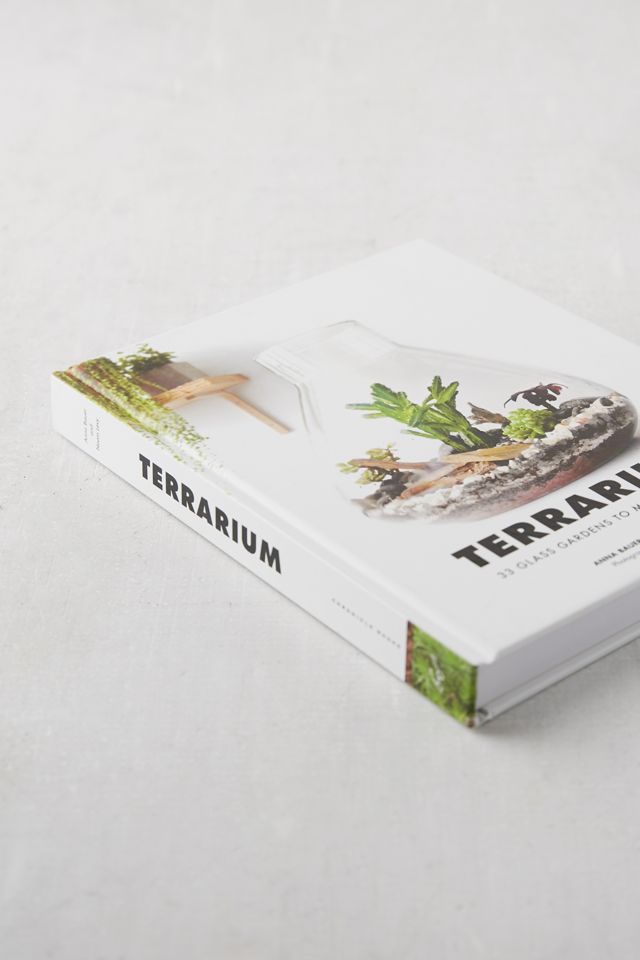 Terrarium: 33 Glass Garden to Make Your Own By Anna Bauer & Noah Levy #2