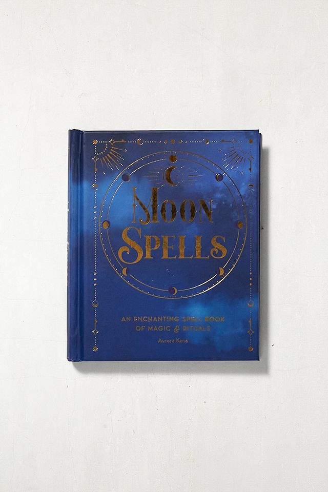 Moon Spells: An Enchanting Spell Book Of Magic & Rituals par Aurora Kane