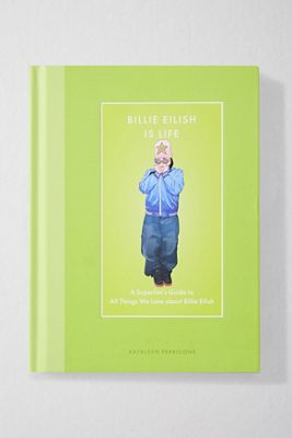 Billie Eilish ist das Leben: Ein Superfan-Leitfaden für alles, was wir an Billie Eilish lieben von Kathleen Perricone