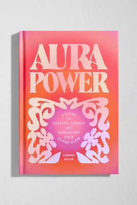 Aura Power: Ein Leitfaden zur Heilenergie & Umarmen Sie Ihren Äußeren Glanz von Sushma Sagar