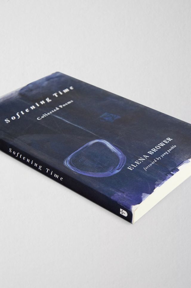 Softening Time: Collected Poems By Elena Brower #2