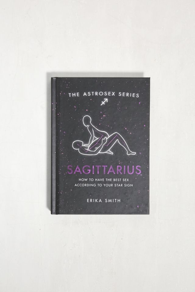 Astrosex Sagittarius How To Have The Best Sex According To Your Star Sign Par Erika W Smith 