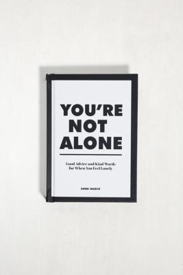 You're Not Alone: Good Advice and Kind Words for When You Feel Lonely ...