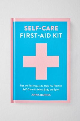 Kit de Primeros Auxilios de Autocuidado: Consejos y Técnicas para Ayudarte a Practicar el Autocuidado Por Anna Barnes