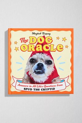 The Dog Oracle: Answers to All Life's Questions from Spud the Cryptid by Maybell Eequay