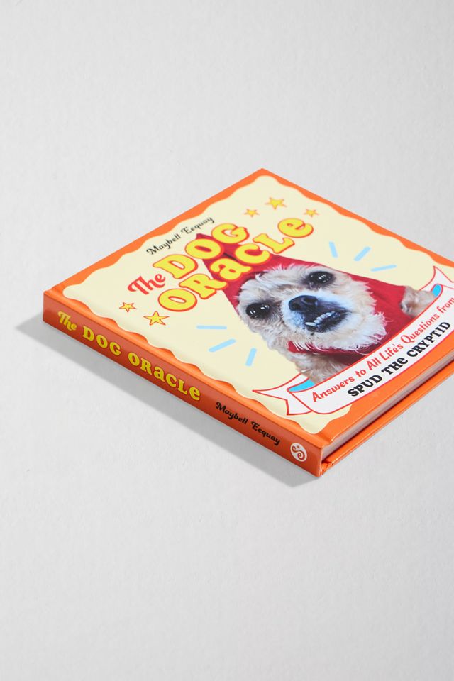 The Dog Oracle: Answers to All Life's Questions from Spud the Cryptid by Maybell Eequay #2