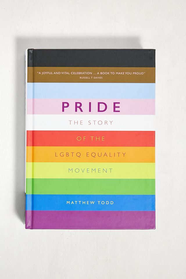 Pride The Story Of The LGBTQ Equality Movement By Matthew Todd Urban