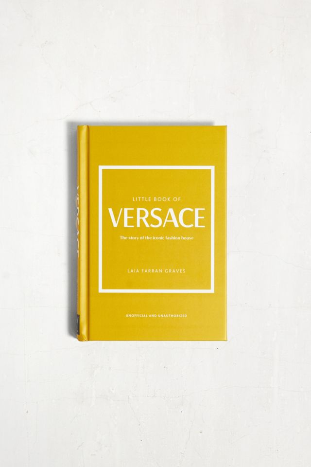 Little Book Of Versace: The Story Of The Iconic Fashion House By