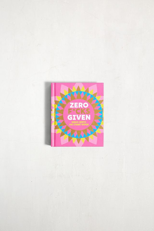 Zero F*cks Given: Citas Badass Para Mujeres Fuertes