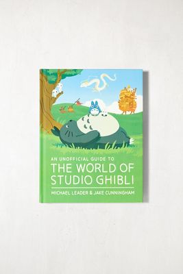 An Unofficial Guide to the World of Studio Ghibli By Michael Leader & Jake Cunningham