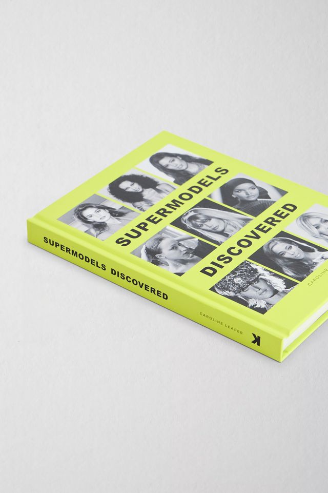Supermodels Discovered: The Inspiring Origin Stories Of The Biggest Names In The Fashion Industry By Caroline Leaper #2