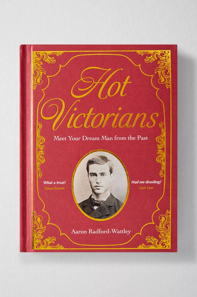 Hot Victorians: Meet Your Dream Man From The Past By Aaron Radford-Wattley