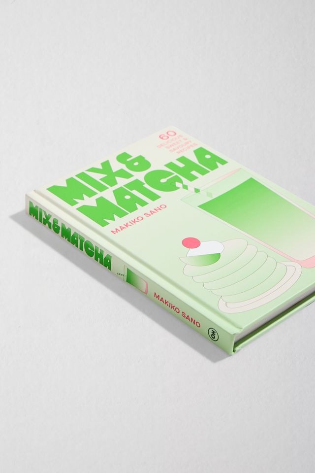Mix & Matcha: 60 Köstliche Süße & Herzhafte Rezepte Von Makiko Sano #2