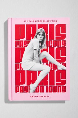 Paris Fashion Icons: Style Legends of the Iconic City Book By Amelie Stanescu