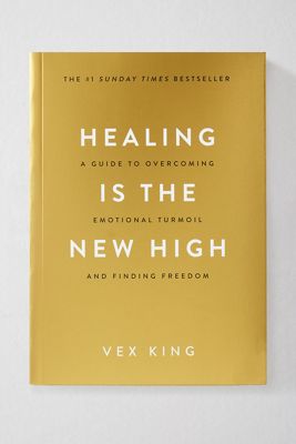 Healing Is The New High: A Guide To Overcoming Emotional Turmoil And Finding Freedom By Vex King

